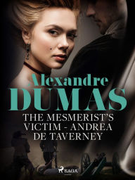 Title: The Mesmerist's Victim: Andrea de Taverney, Author: Alexandre Dumas