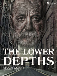 Title: The Lower Depths, Author: Maxim Gorky