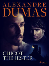 Title: Chicot the Jester, Author: Alexandre Dumas