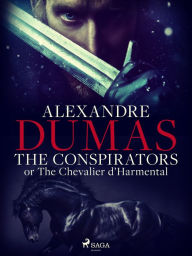 Title: The Conspirators; or The Chevalier d'Harmental, Author: Alexandre Dumas