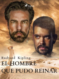 Title: El hombre que pudo reinar, Author: Rudyard Kipling