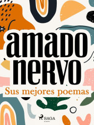 Title: Sus mejores poemas, Author: Amado Nervo