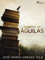 Title: Sombras de águilas, Author: José María Vargas Vilas
