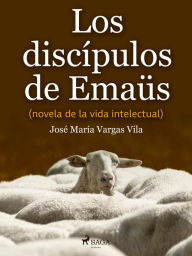 Title: Los discípulos de Emaüs (novela de la vida intelectual), Author: José María Vargas Vilas