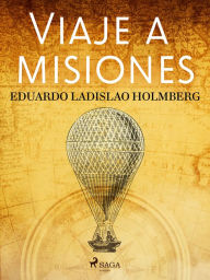 Title: Viaje a misiones, Author: Eduardo Ladislao Holmberg