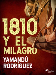 Title: 1810 y El milagro, Author: Yamandú Rodríguez