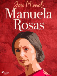 Title: Manuela Rosas, Author: José Mármol