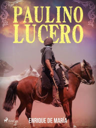 Title: Paulino Lucero, Author: Hilario Ascasubi