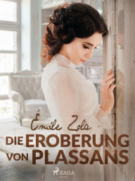 Title: Die Eroberung von Plassans, Author: Émile Zola