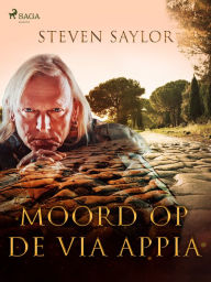 Title: Moord op de Via Appia, Author: Steven Saylor