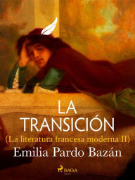 Title: La transición (La literatura francesa moderna II), Author: Emilia Pardo Bazán