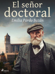 Title: El señor doctoral, Author: Emilia Pardo Bazán