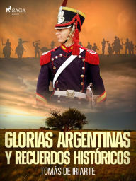 Title: Glorias argentinas y recuerdos históricos, Author: Tomás de Iriarte