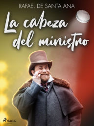 Title: La cabeza del ministro, Author: Rafael de Santa Ana