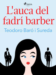 Title: L'auca del fadrí barber, Author: Teodoro Baró i Sureda