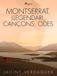 Title: Montserrat. Llegendari, cançons, odes, Author: Jacint Verdaguer i Santaló
