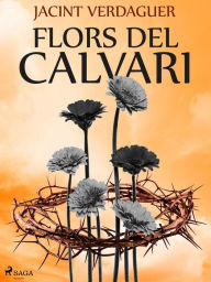 Title: Flors del calvari, Author: Jacint Verdaguer i Santaló