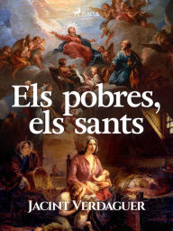 Title: Els pobres, els sants, Author: Jacint Verdaguer i Santaló