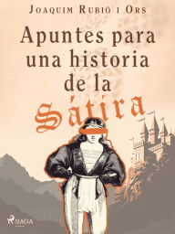 Title: Apuntes para una historia de sátira, Author: Joaquim Rubió I Ors