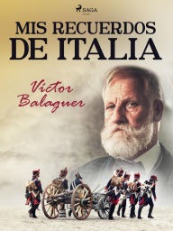 Title: Mis recuerdos de Italia, Author: Víctor Balaguer