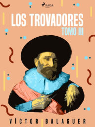 Title: Los trovadores. Tomo III, Author: Víctor Balaguer