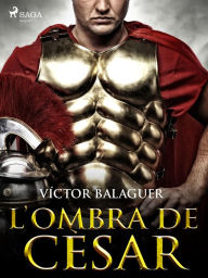 Title: L'ombra de Cèsar, Author: Víctor Balaguer
