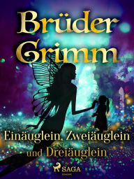 Title: Einäuglein, Zweiäuglein und Dreiäuglein, Author: Brüder Grimm