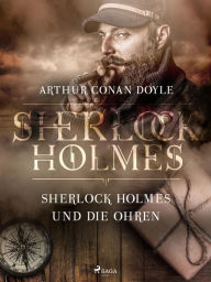 Title: Sherlock Holmes und die Ohren, Author: Arthur Conan Doyle