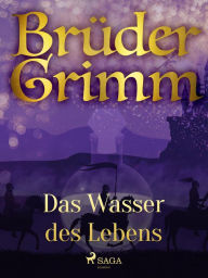 Title: Das Wasser des Lebens, Author: Brüder Grimm
