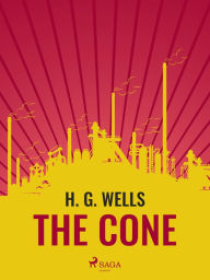 Title: The Cone, Author: H. G. Wells