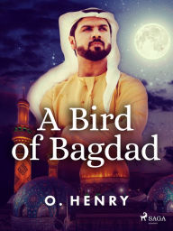 Title: A Bird of Bagdad, Author: O. Henry