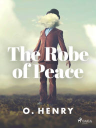 Title: The Robe of Peace, Author: O. Henry