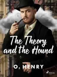 Title: The Theory and the Hound, Author: O. Henry