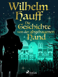 Title: Die Geschichte von der abgehauenen Hand, Author: Wilhelm Hauff