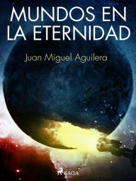Title: Mundos en la Eternidad, Author: Juan Miguel Aguilera