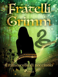 Title: il ramoscello di nocciuòlo, Author: Fratelli Grimm