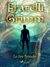 Title: Le tre fronde, Author: Fratelli Grimm