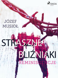 Title: Straszne Blizniaki. Reminiscencje, Author: Józef Musiol