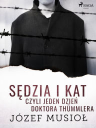 Title: Sedzia i kat, czyli jeden dzien doktora Thümmlera, Author: Józef Musiol