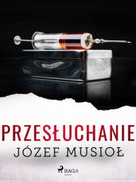 Title: Przesluchanie, Author: Józef Musiol