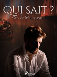 Title: Qui sait ?, Author: Guy de Maupassant