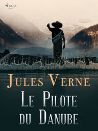 Title: Le Pilote du Danube, Author: Jules Verne