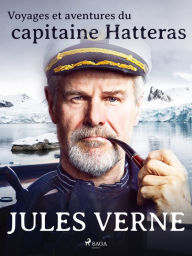 Title: Voyages et aventures du capitaine Hatteras, Author: Jules Verne