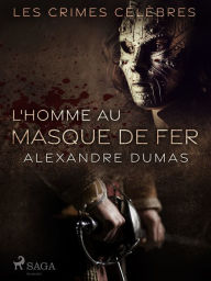 Title: L'Homme au Masque de Fer (Un essai), Author: Alexandre Dumas