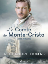 Title: Le Comte de Monte-Cristo (Tome Second), Author: Alexandre Dumas