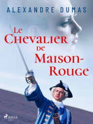 Title: Le Chevalier de Maison-Rouge, Author: Alexandre Dumas