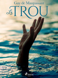 Title: Le Trou, Author: Guy de Maupassant