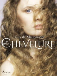 Title: La Chevelure, Author: Guy de Maupassant