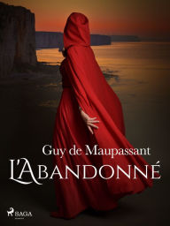 Title: L'Abandonné, Author: Guy de Maupassant