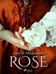 Title: Rose, Author: Guy de Maupassant